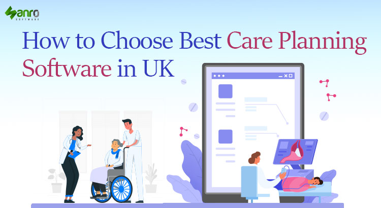 How to Choose Best Care Planning Software in UK